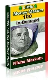 Little Money Makers: 100 In-Demand Niche Markets  